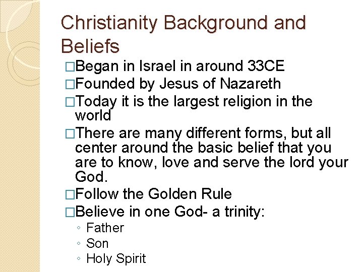 Christianity Background and Beliefs �Began in Israel in around 33 CE �Founded by Jesus