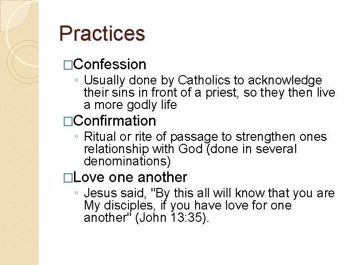 Practices �Confession ◦ Usually done by Catholics to acknowledge their sins in front of