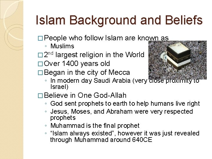 Islam Background and Beliefs � People who follow Islam are known as ◦ Muslims