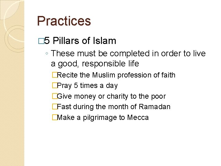 Practices � 5 Pillars of Islam ◦ These must be completed in order to