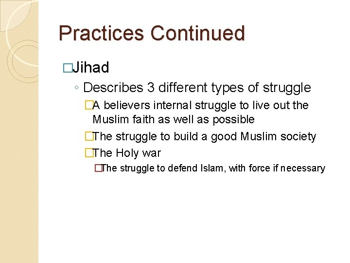 Practices Continued �Jihad ◦ Describes 3 different types of struggle �A believers internal struggle