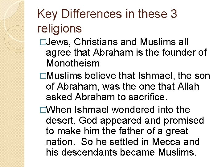 Key Differences in these 3 religions �Jews, Christians and Muslims all agree that Abraham