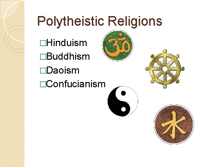 Polytheistic Religions �Hinduism �Buddhism �Daoism �Confucianism 