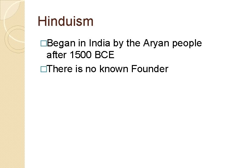 Hinduism �Began in India by the Aryan people after 1500 BCE �There is no