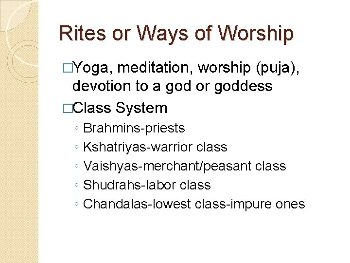 Rites or Ways of Worship �Yoga, meditation, worship (puja), devotion to a god or