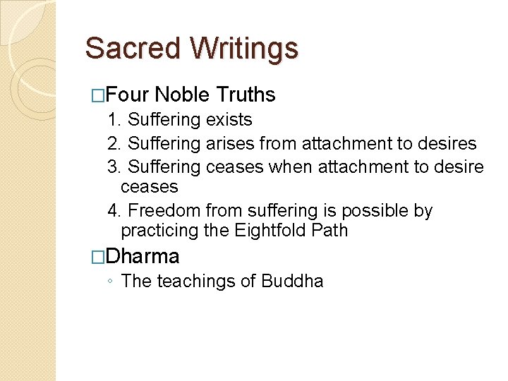 Sacred Writings �Four Noble Truths 1. Suffering exists 2. Suffering arises from attachment to