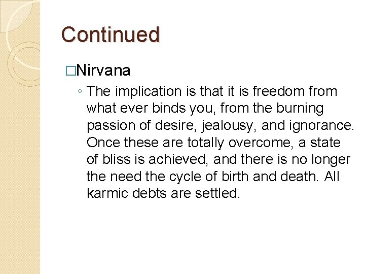 Continued �Nirvana ◦ The implication is that it is freedom from what ever binds
