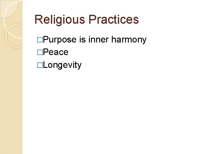Religious Practices �Purpose is inner harmony �Peace �Longevity 