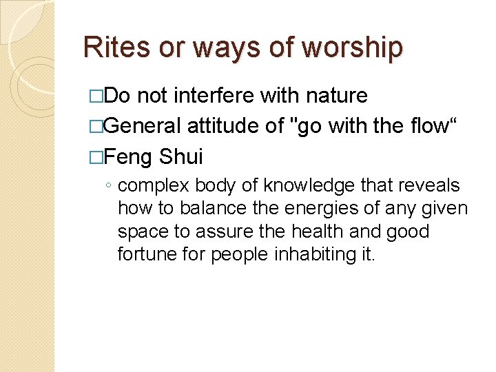 Rites or ways of worship �Do not interfere with nature �General attitude of "go