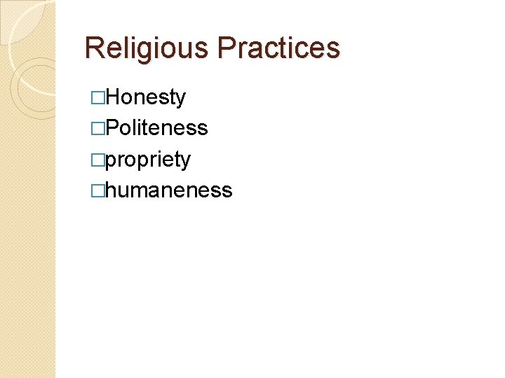 Religious Practices �Honesty �Politeness �propriety �humaneness 