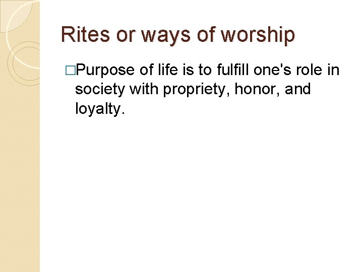 Rites or ways of worship �Purpose of life is to fulfill one's role in