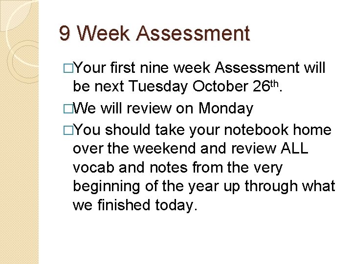 9 Week Assessment �Your first nine week Assessment will be next Tuesday October 26