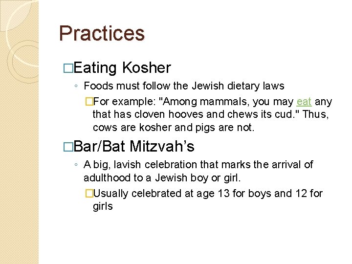 Practices �Eating Kosher ◦ Foods must follow the Jewish dietary laws �For example: "Among