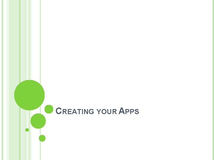 CREATING YOUR APPS 