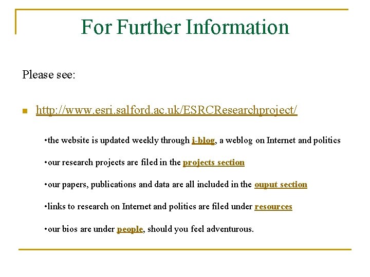 For Further Information Please see: n http: //www. esri. salford. ac. uk/ESRCResearchproject/ • the