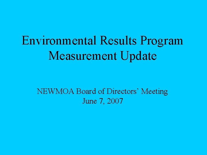 Environmental Results Program Measurement Update NEWMOA Board of Directors’ Meeting June 7, 2007 