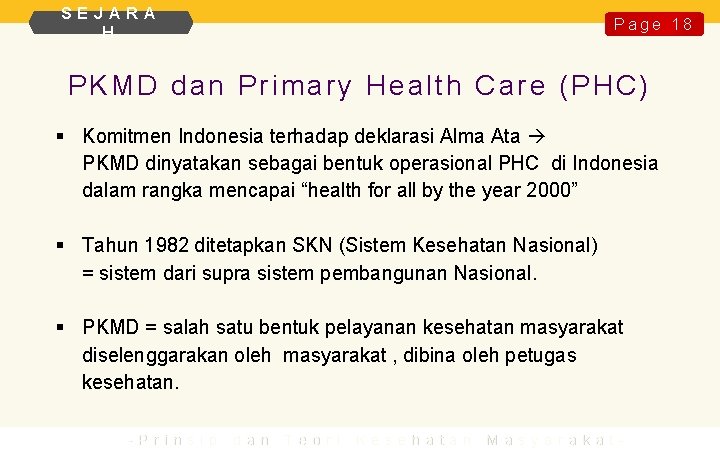 SEJARA H Page 18 PKMD dan Primary Health Care (PHC) § Komitmen Indonesia terhadap