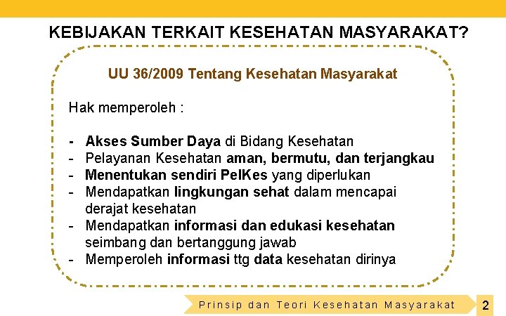 KEBIJAKAN TERKAIT KESEHATAN MASYARAKAT? UU 36/2009 Tentang Kesehatan Masyarakat Hak memperoleh : - Akses