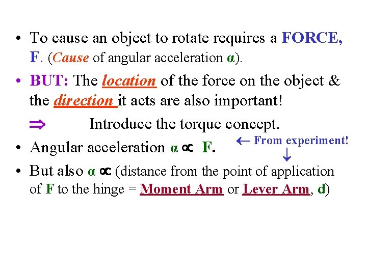  • To cause an object to rotate requires a FORCE, F. (Cause of