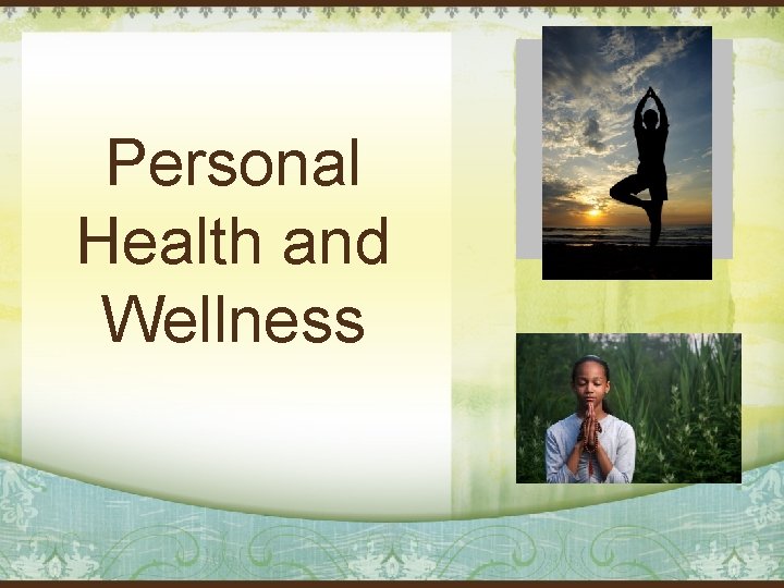 Personal Health and Wellness Personal Health and Wellness