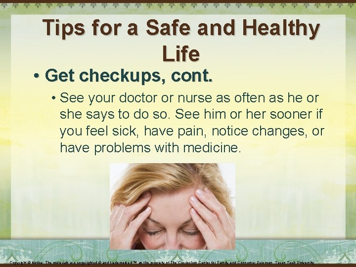 Tips for a Safe and Healthy Life • Get checkups, cont. • See your