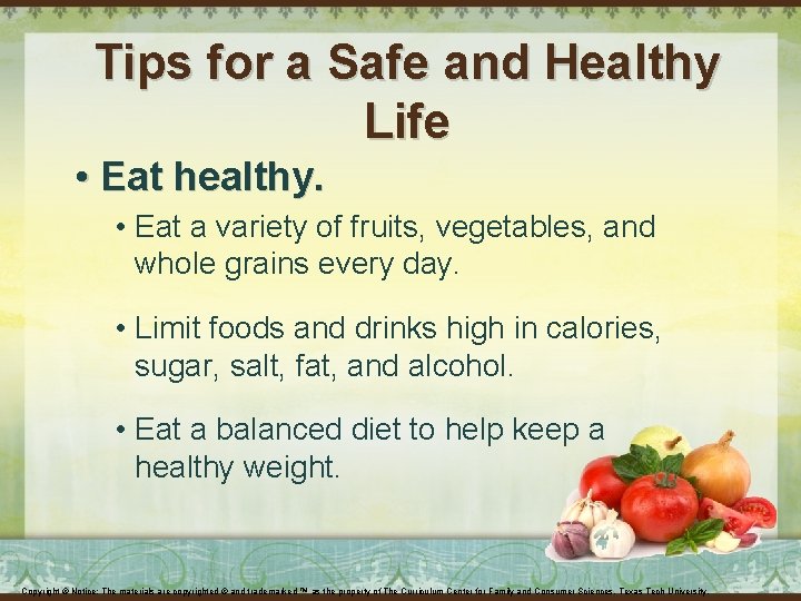 Tips for a Safe and Healthy Life • Eat healthy. • Eat a variety