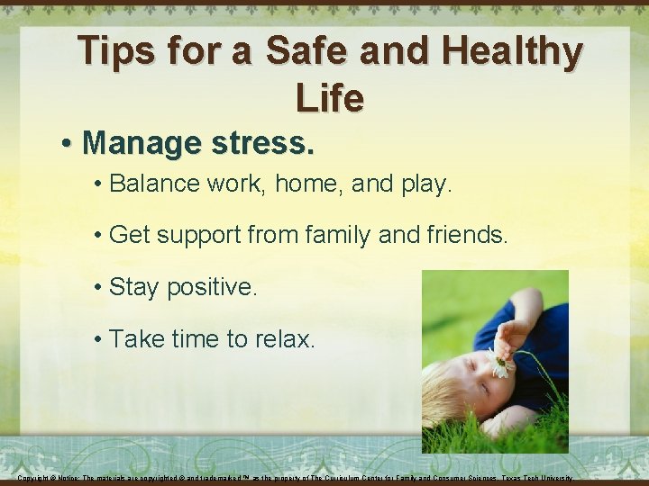 Tips for a Safe and Healthy Life • Manage stress. • Balance work, home,