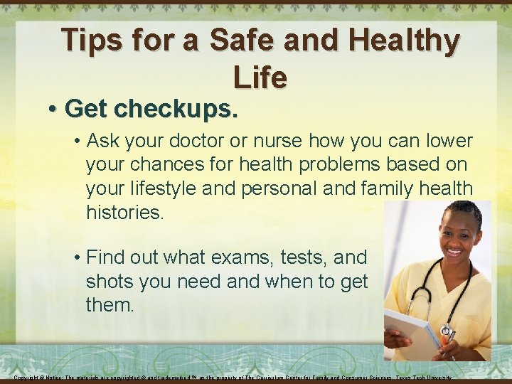 Tips for a Safe and Healthy Life • Get checkups. • Ask your doctor Tips for a Safe and Healthy Life • Get checkups. • Ask your doctor