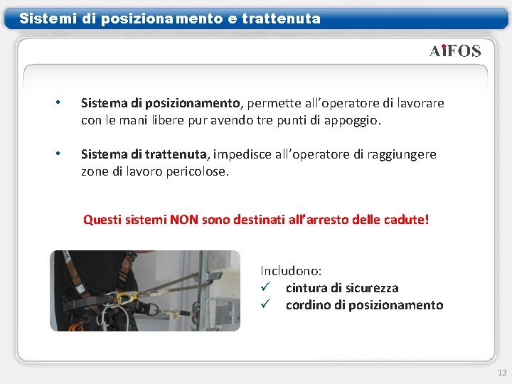 Sistemi di posizionamento e trattenuta • Sistema di posizionamento, permette all’operatore di lavorare con