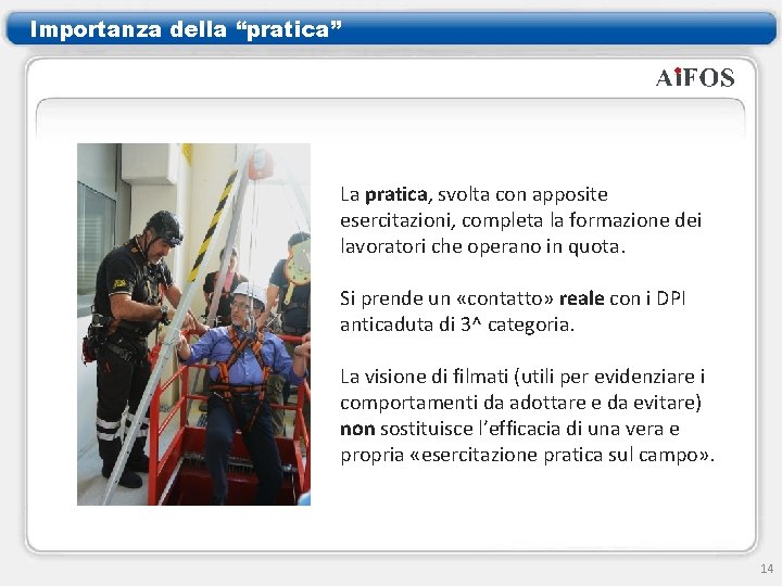 Importanza della “pratica” La pratica, svolta con apposite esercitazioni, completa la formazione dei lavoratori