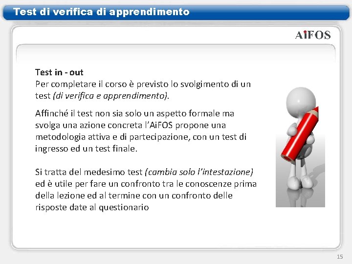 Test di verifica di apprendimento Test in - out Per completare il corso è