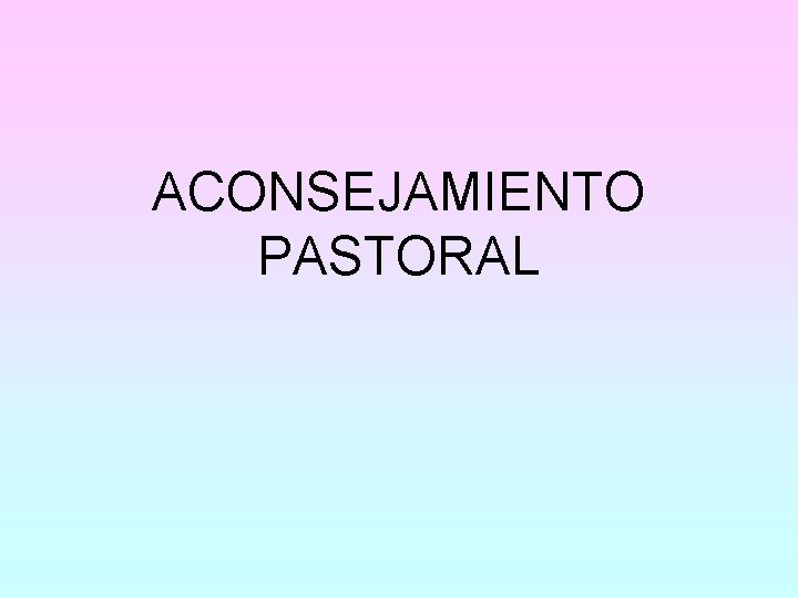 ACONSEJAMIENTO PASTORAL 