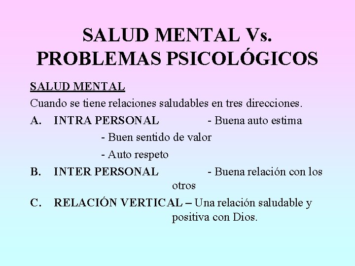 SALUD MENTAL Vs. PROBLEMAS PSICOLÓGICOS SALUD MENTAL Cuando se tiene relaciones saludables en tres