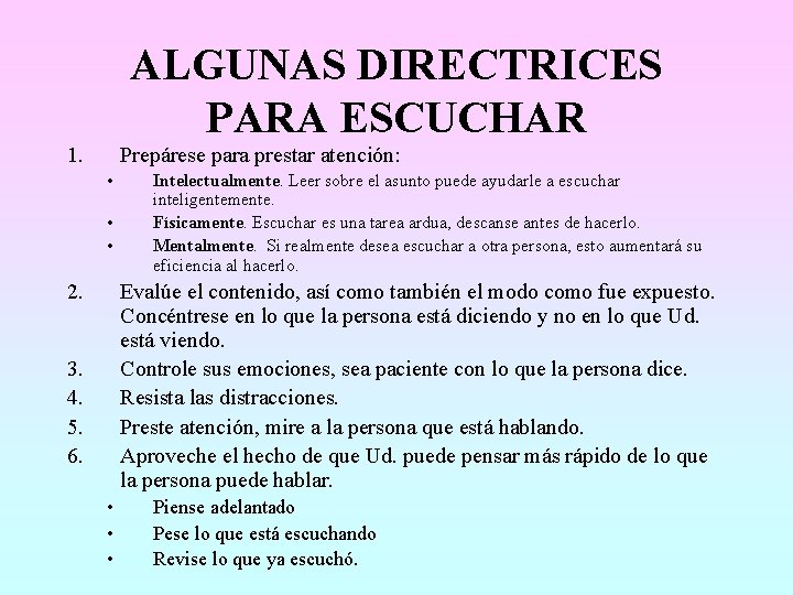 ALGUNAS DIRECTRICES PARA ESCUCHAR 1. Prepárese para prestar atención: • • • 2. Intelectualmente.