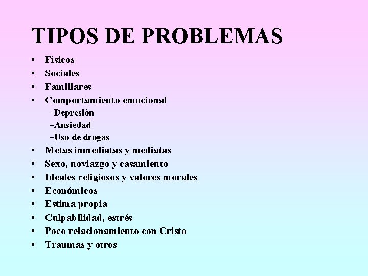 TIPOS DE PROBLEMAS • • Físicos Sociales Familiares Comportamiento emocional –Depresión –Ansiedad –Uso de