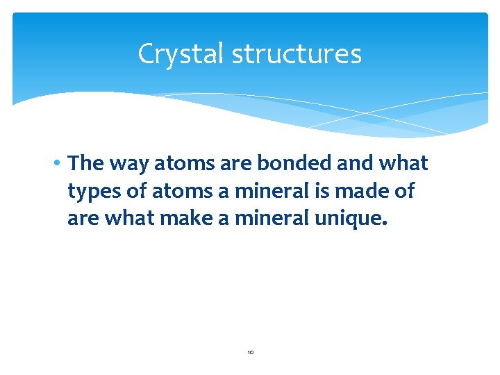 Crystal structures • The way atoms are bonded and what types of atoms a
