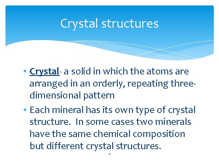 Crystal structures • Crystal- a solid in which the atoms are arranged in an