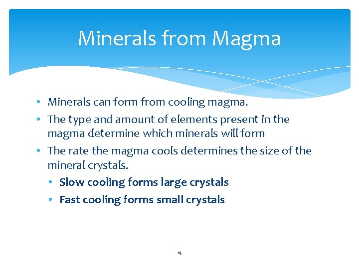 Minerals from Magma • Minerals can form from cooling magma. • The type and