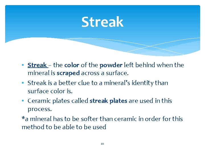 Streak • Streak – the color of the powder left behind when the mineral