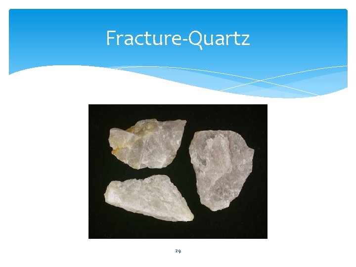 Fracture-Quartz 29 