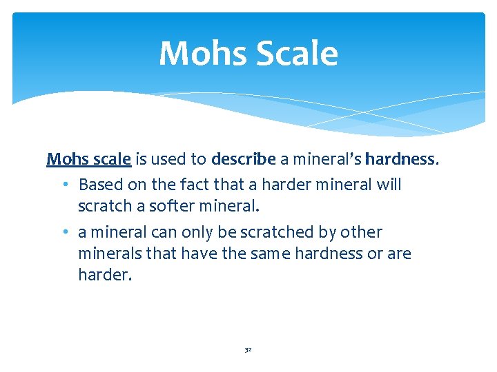 Mohs Scale Mohs scale is used to describe a mineral’s hardness. • Based on