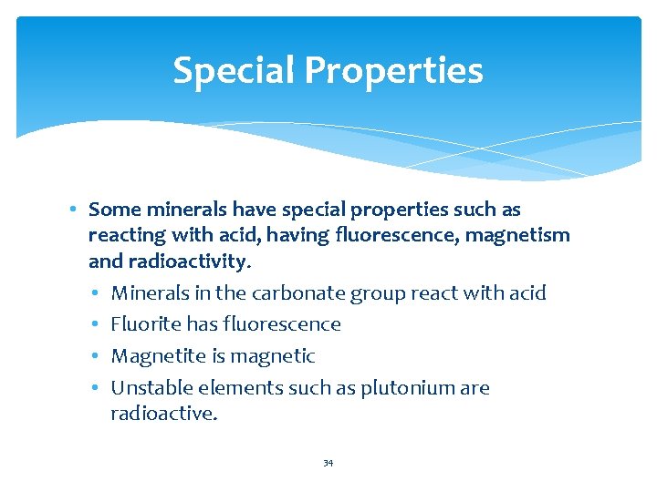 Special Properties • Some minerals have special properties such as reacting with acid, having