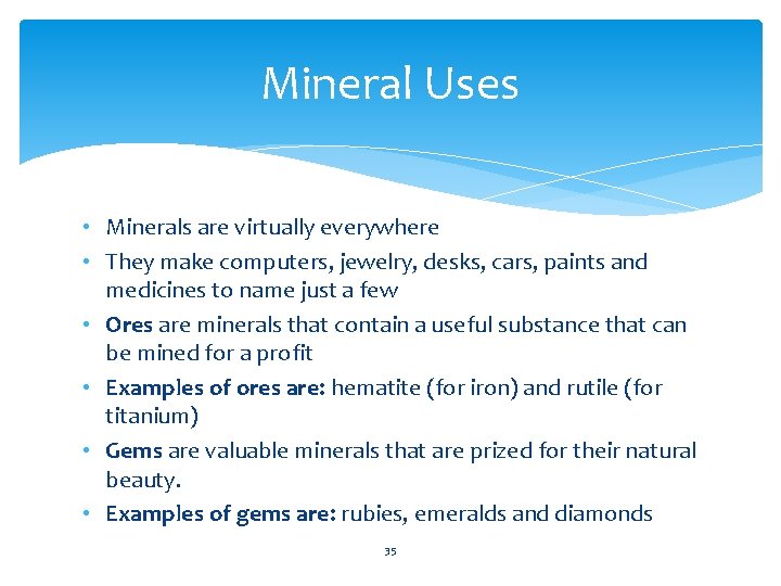 Mineral Uses • Minerals are virtually everywhere • They make computers, jewelry, desks, cars,