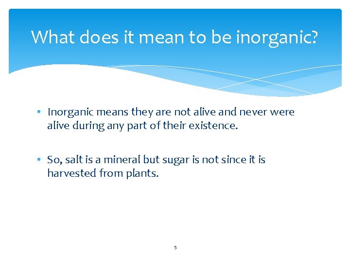 What does it mean to be inorganic? • Inorganic means they are not alive