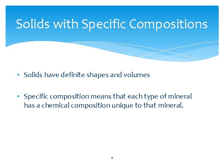 Solids with Specific Compositions • Solids have definite shapes and volumes • Specific composition