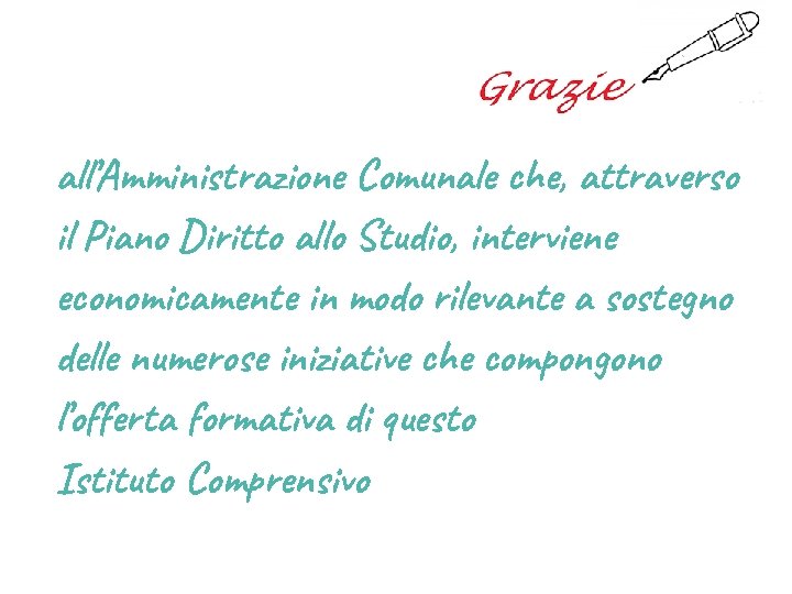 all’Amministrazione Comunale che, attraverso il Piano Diritto allo Studio, interviene economicamente in modo rilevante