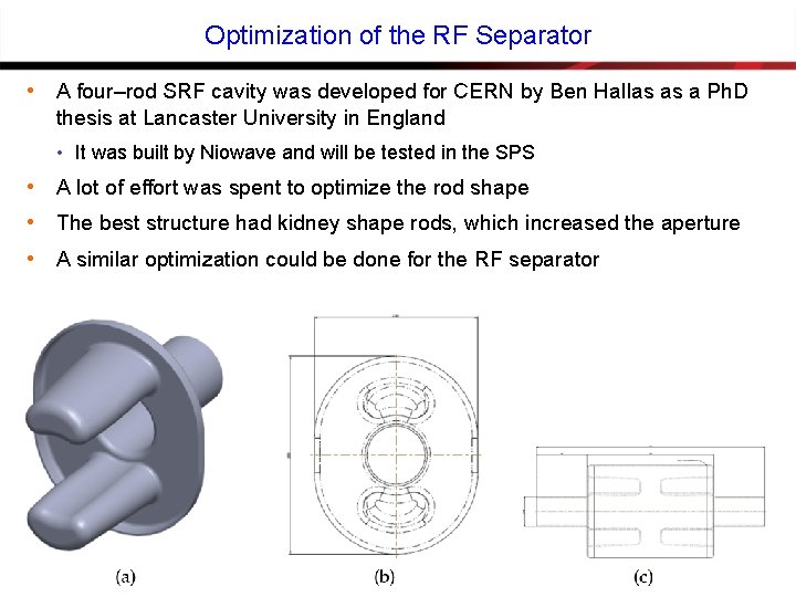 Optimization of the RF Separator • A four–rod SRF cavity was developed for CERN