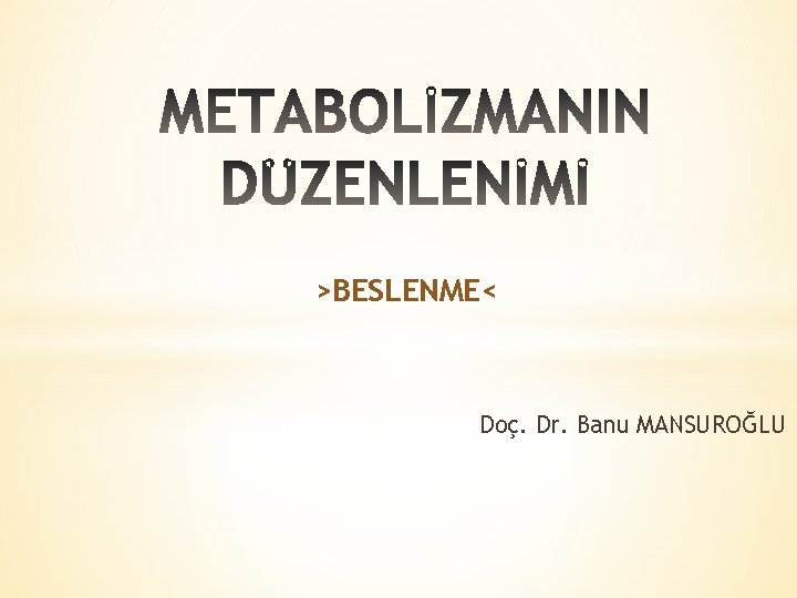 >BESLENME< Doç. Dr. Banu MANSUROĞLU 