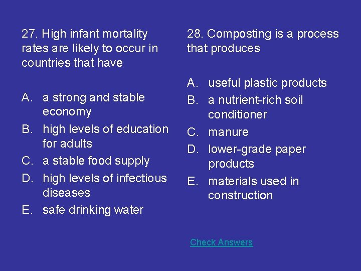 27. High infant mortality rates are likely to occur in countries that have A.