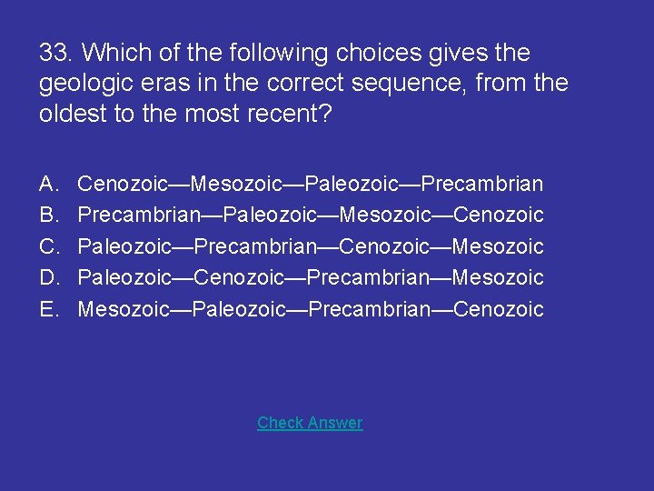 33. Which of the following choices gives the geologic eras in the correct sequence,